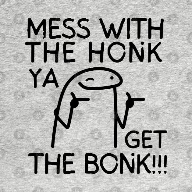 Mess with the honk, ya get the bonk! by mksjr